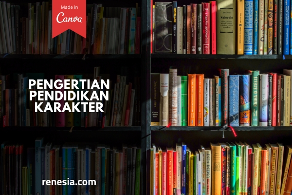 Pengertian Pendidikan Karakter Dan Manfaatnya Untuk Anak