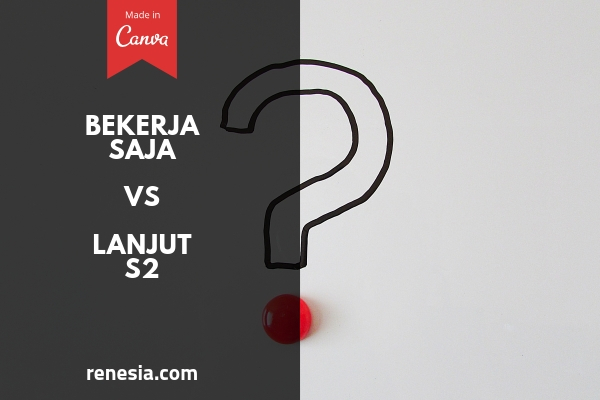 Bekerja Saja Atau Lanjut S2