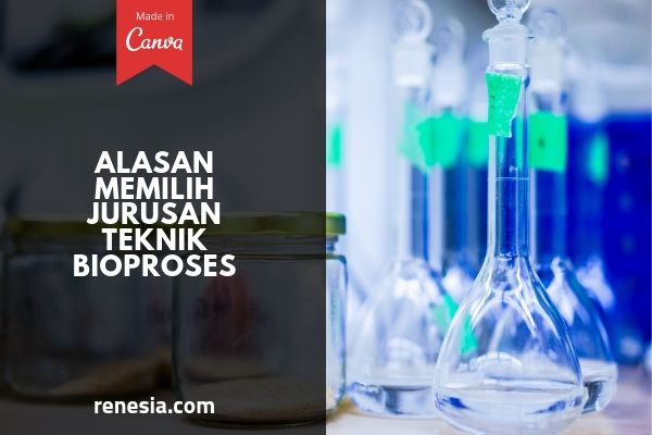 Alasan Memilih Jurusan Teknik Bioproses