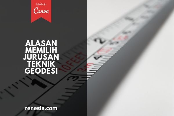 Alasan Memilih Jurusan Teknik Geodesi