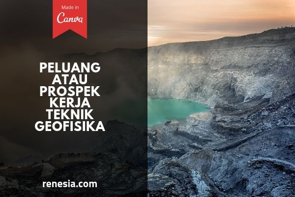 Peluang Atau Prospek Kerja Teknik Geofisika