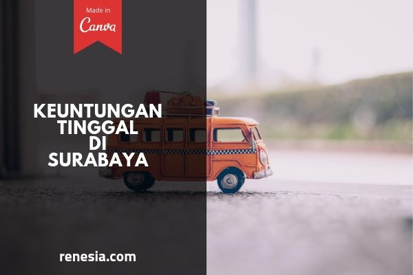 Keuntungan Tinggal Di Surabaya