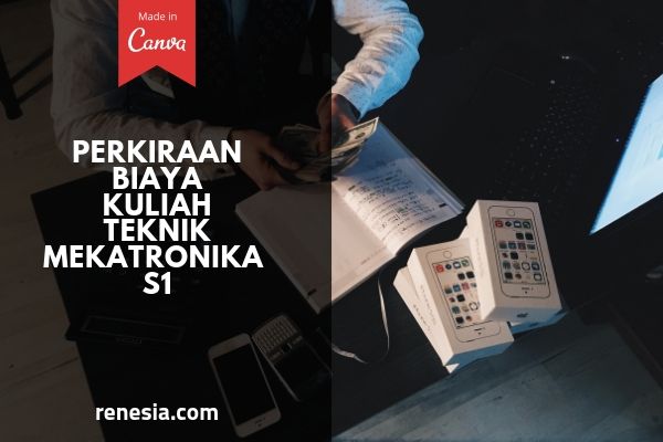 Perkiraan Biaya Kuliah Teknik Mekatronika