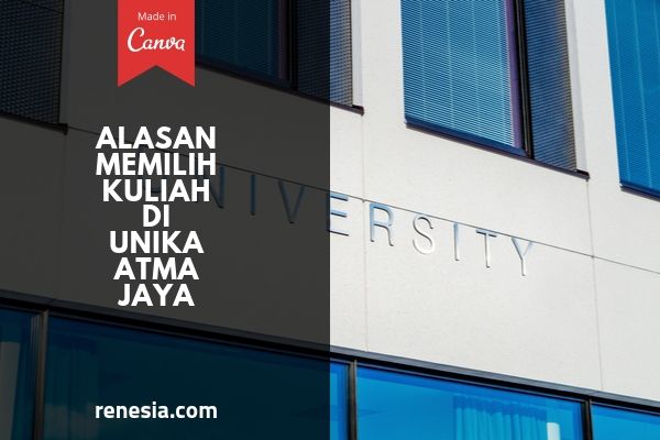Alasan Memilih Kuliah Di UNIKA ATMA JAYA