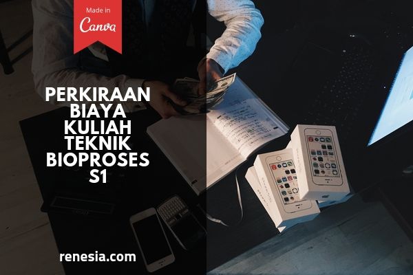 Perkiraan Biaya Kuliah Teknik Bioproses