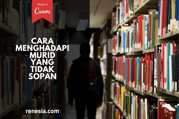 Cara Menghadapi Murid Yang Tidak Sopan
