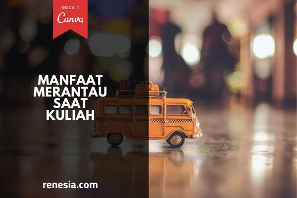 Manfaat Merantau Saat Kuliah