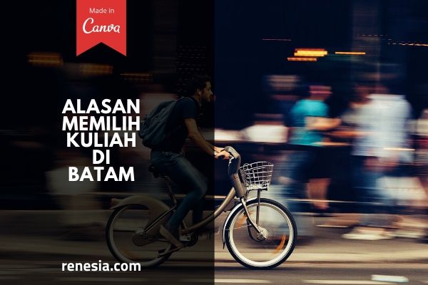 Alasan Memilih Kuliah Di Batam