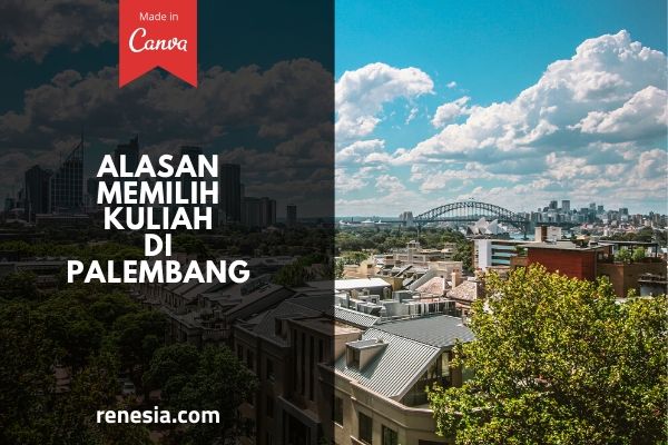 Alasan Memilih Kuliah Di Palembang