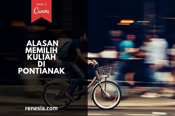 Alasan Memilih Kuliah Di Pontianak