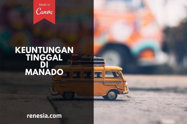 Keuntungan Tinggal Di Manado