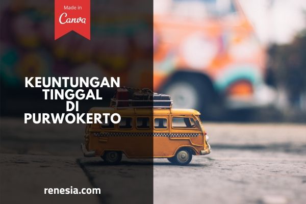Keuntungan Tinggal Di Purwokerto