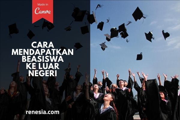 Cara Mendapatkan Beasiswa Ke Luar Negeri