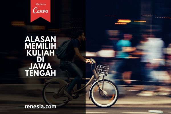 Alasan Memilih Kuliah Di Jawa Tengah