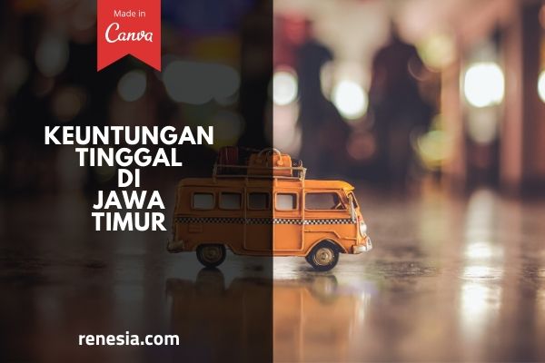 Keuntungan Tinggal Di Jawa Timur