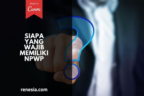 Siapa Yang Wajib Memiliki NPWP