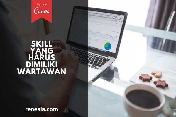 Skill Yang Harus Dimiliki Wartawan