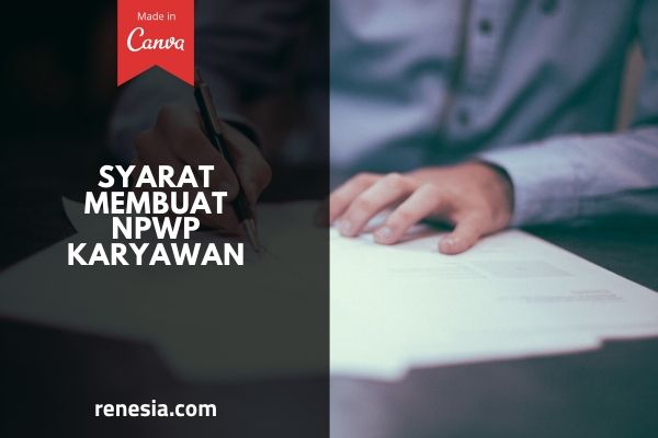 Syarat Membuat NPWP Karyawan