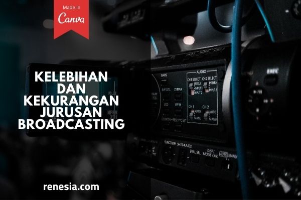 Kelebihan Dan Kekurangan Jurusan Broadcasting