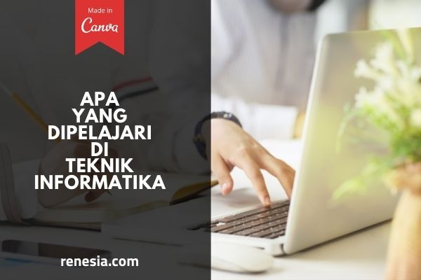 Apa Yang Dipelajari Di Teknik Informatika