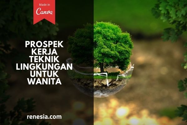 Prospek Kerja Teknik Lingkungan Untuk Wanita