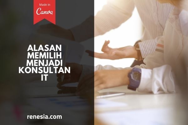 Alasan Memilih Menjadi Konsultan IT