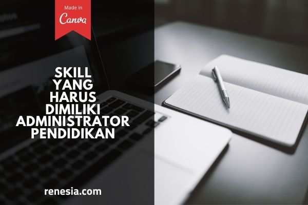 Skill Yang Harus Dimiliki Administrator Pendidikan