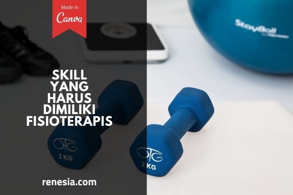 Skill Yang Harus Dimiliki Fisioterapis