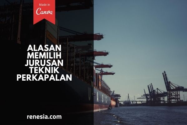 Alasan Memilih Jurusan Teknik Perkapalan