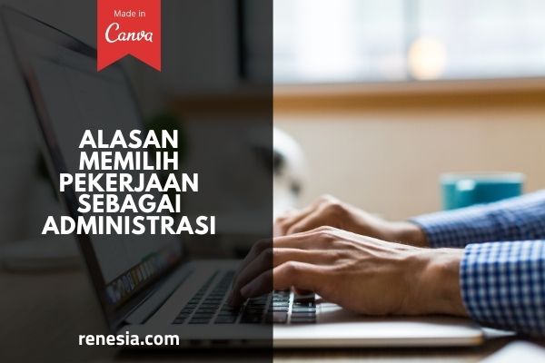 Alasan Memilih Pekerjaan Sebagai Administrasi