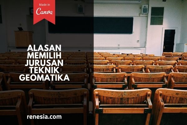 Alasan Memilih Jurusan Teknik Geomatika