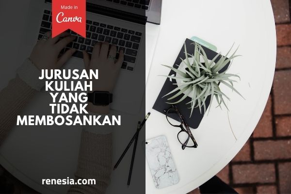 Jurusan Kuliah Yang Tidak Membosankan