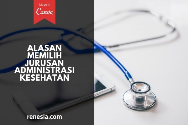 Alasan Memilih Jurusan Administrasi Kesehatan