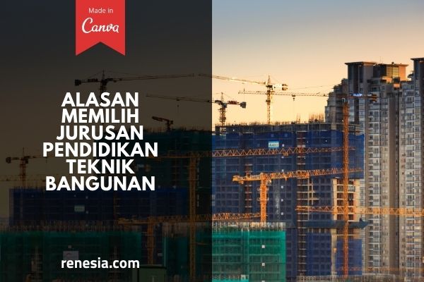 Alasan Memilih Jurusan Pendidikan Teknik Bangunan