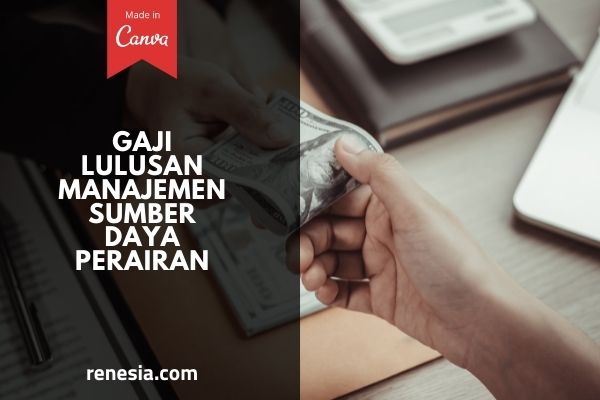 Gaji Lulusan Manajemen Sumber Daya Perairan