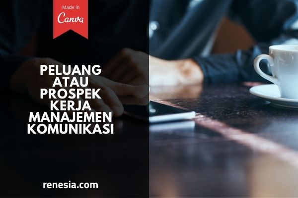 Peluang Atau Prospek Kerja Manajemen Komunikasi