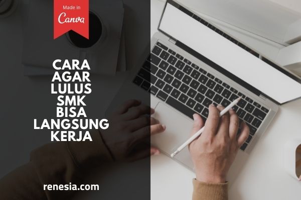 Cara Agar Lulus SMK Bisa Langsung Kerja