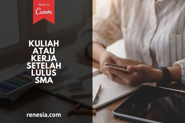 Kuliah Atau Kerja Setelah Lulus SMA