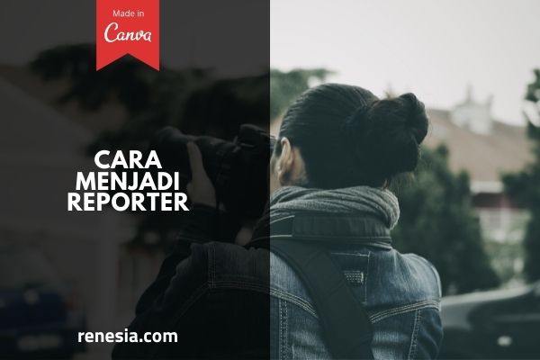 Cara Menjadi Reporter