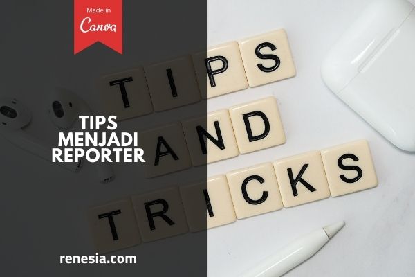 Tips Menjadi Reporter