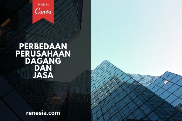 Perbedaan Perusahaan Dagang Dan Jasa