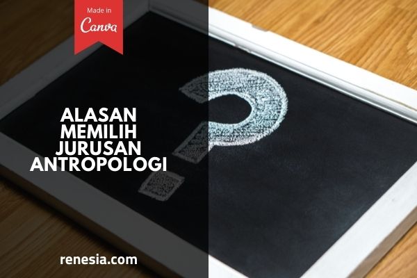 Alasan Memilih Jurusan Antropologi