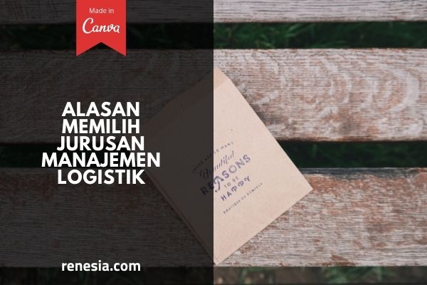 Alasan Memilih Jurusan Manajemen Logistik