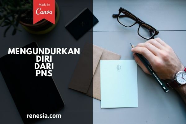 Mengundurkan Diri Dari PNS
