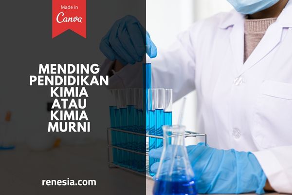 Mending Pendidikan Kimia Atau Kimia Murni