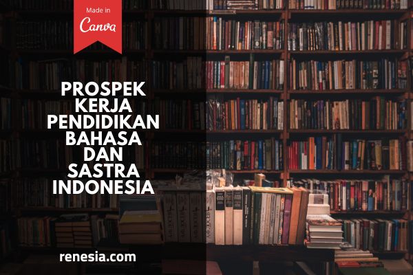 Prospek Kerja Pendidikan Bahasa dan Sastra Indonesia
