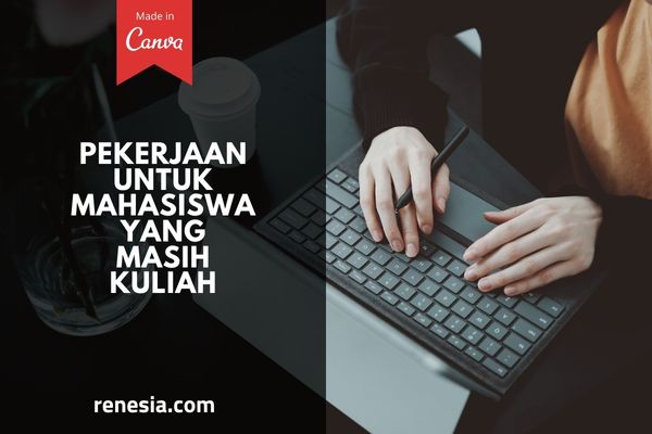 Pekerjaan Untuk Mahasiswa Yang Masih Kuliah