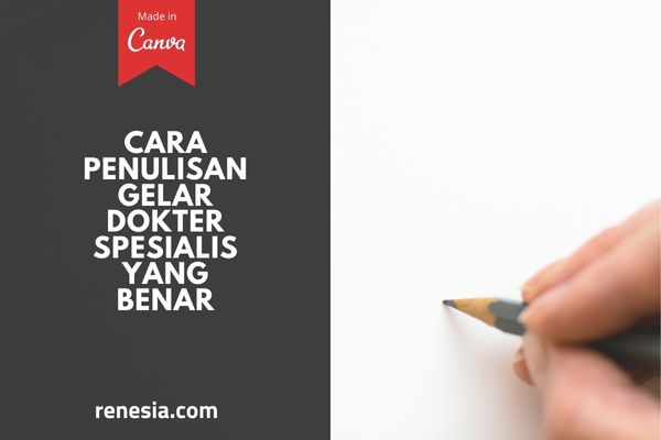 Cara Penulisan Gelar Dokter Spesialis Yang Benar