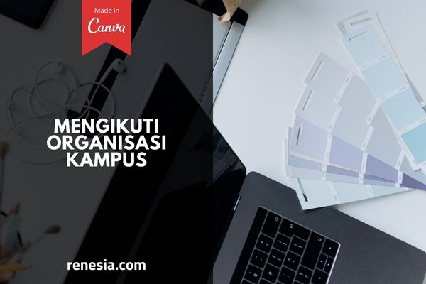 Pentingnya Mengikuti Organisasi Di Kampus