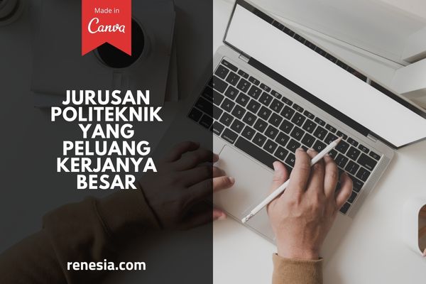 Jurusan Politeknik Yang Peluang Kerjanya Besar